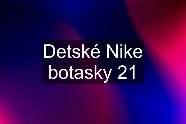 Detské Nike botasky 21