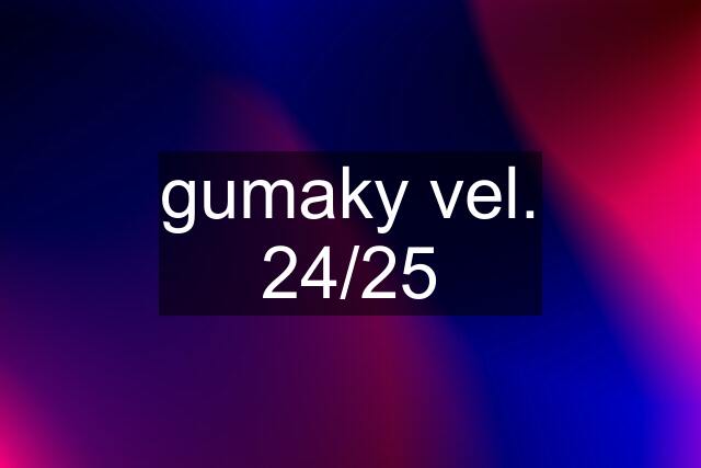 gumaky vel. 24/25