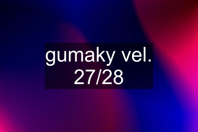 gumaky vel. 27/28