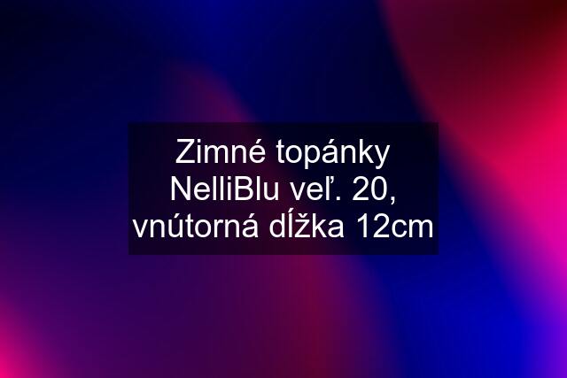 Zimné topánky NelliBlu veľ. 20, vnútorná dĺžka 12cm