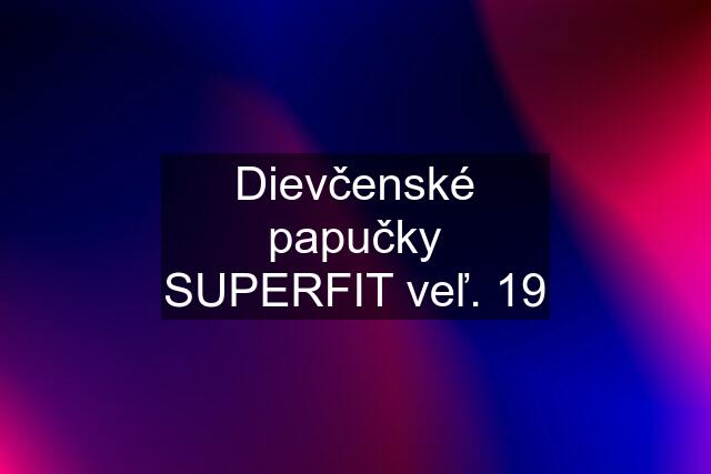 Dievčenské papučky SUPERFIT veľ. 19