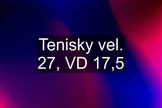 Tenisky vel. 27, VD 17,5