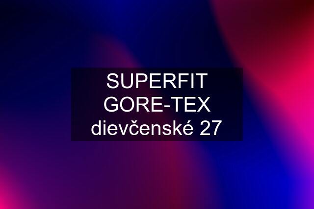 SUPERFIT GORE-TEX dievčenské 27