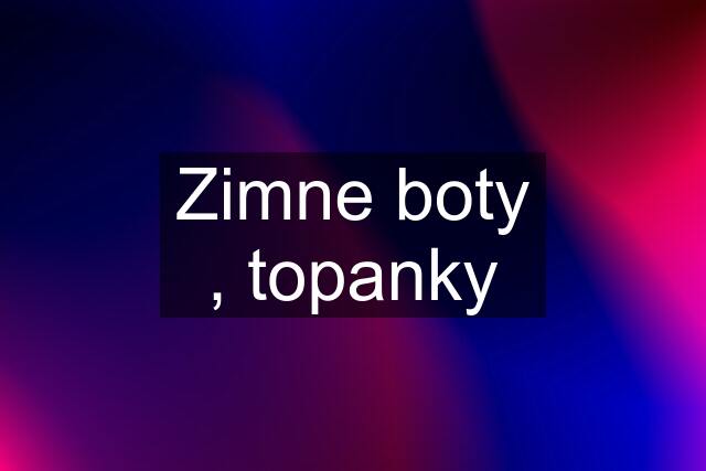 Zimne boty , topanky