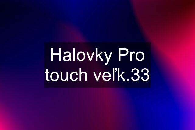 Halovky Pro touch veľk.33