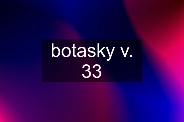 botasky v. 33