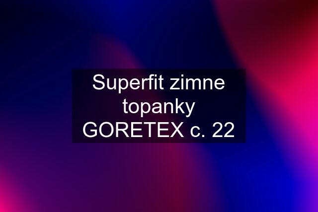 Superfit zimne topanky GORETEX c. 22