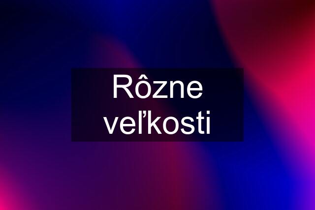 Rôzne veľkosti