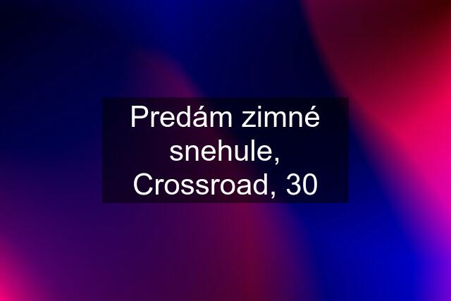 Predám zimné snehule, Crossroad, 30