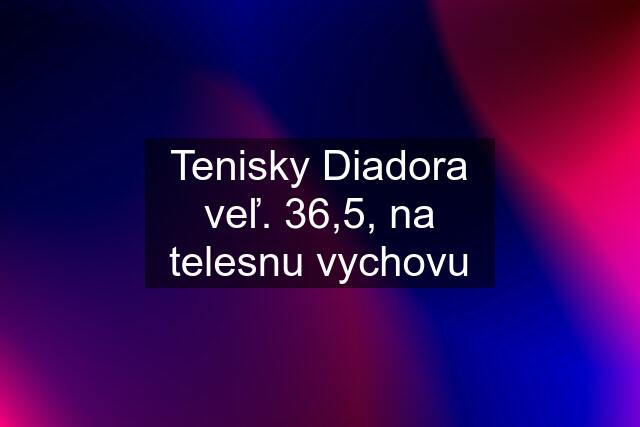 Tenisky Diadora veľ. 36,5, na telesnu vychovu