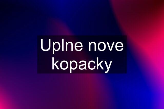 Uplne nove kopacky