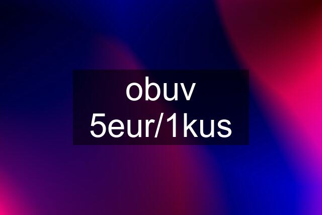 obuv 5eur/1kus