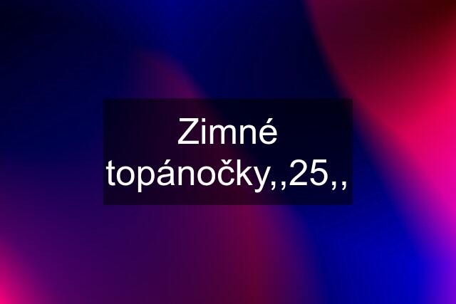 Zimné topánočky,,25,,