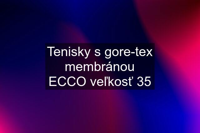 Tenisky s gore-tex membránou ECCO veľkosť 35