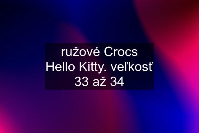 ružové Crocs Hello Kitty. veľkosť 33 až 34