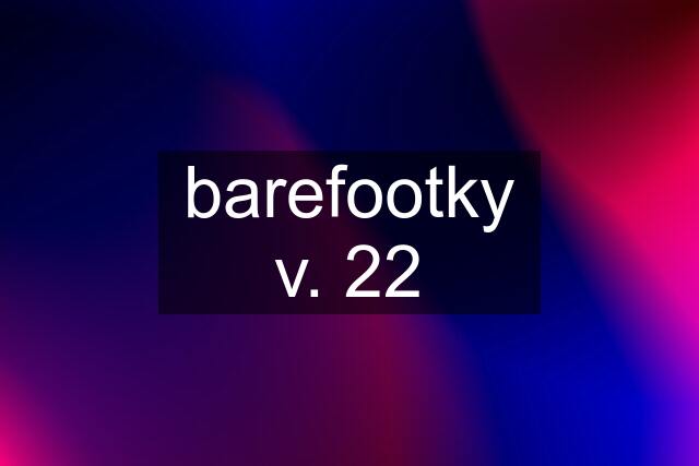 barefootky v. 22