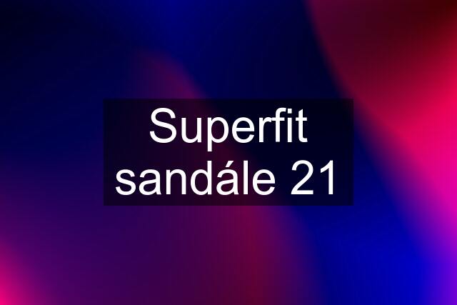 Superfit sandále 21