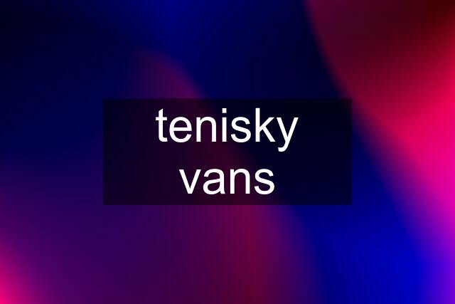 tenisky vans