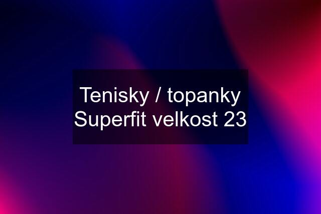 Tenisky / topanky Superfit velkost 23