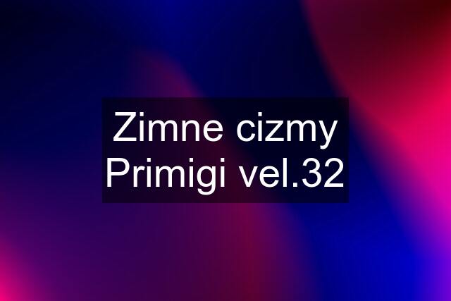 Zimne cizmy Primigi vel.32