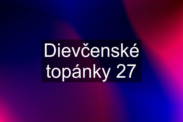 Dievčenské topánky 27