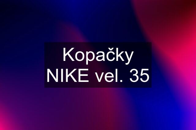 Kopačky NIKE vel. 35