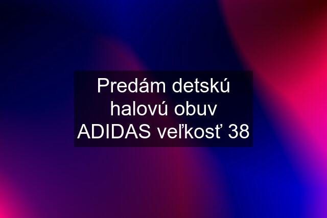 Predám detskú halovú obuv ADIDAS veľkosť 38