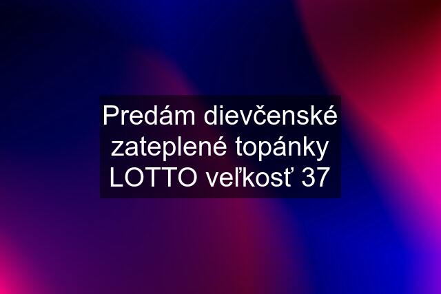 Predám dievčenské zateplené topánky LOTTO veľkosť 37