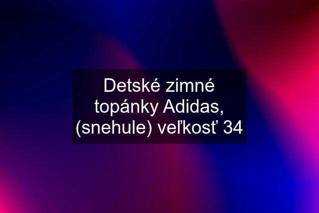 Detské zimné topánky Adidas, (snehule) veľkosť 34