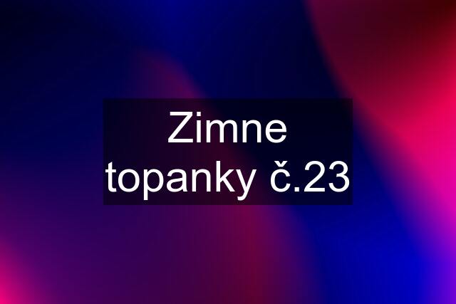 Zimne topanky č.23