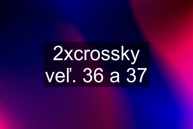 2xcrossky veľ. 36 a 37