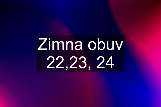 Zimna obuv 22,23, 24