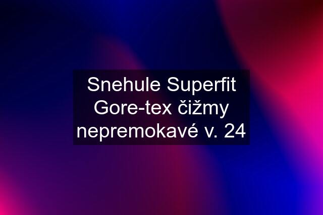 Snehule Superfit Gore-tex čižmy nepremokavé v. 24