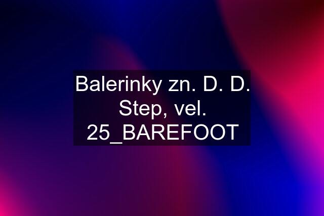 Balerinky zn. D. D. Step, vel. 25_BAREFOOT