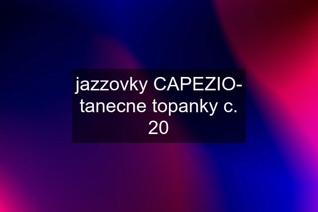 jazzovky CAPEZIO- tanecne topanky c. 20