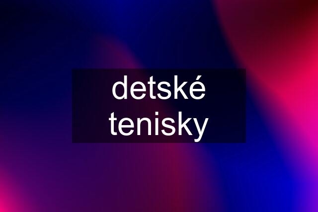 detské tenisky