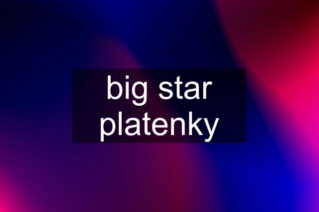 big star platenky