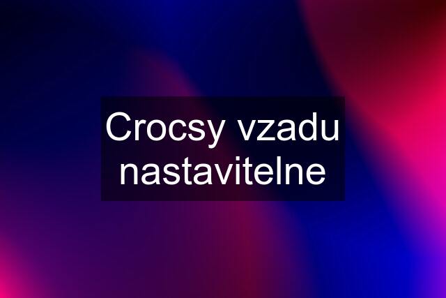 Crocsy vzadu nastavitelne