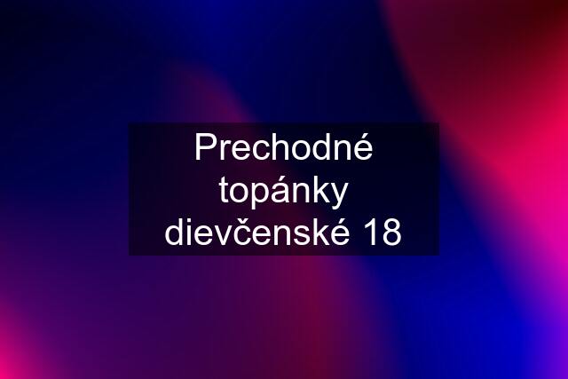 Prechodné topánky dievčenské 18