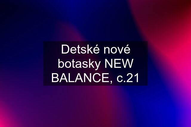 Detské nové botasky NEW BALANCE, c.21