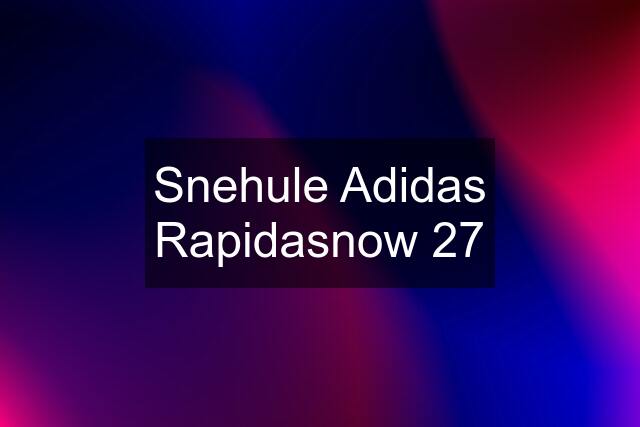 Snehule Adidas Rapidasnow 27