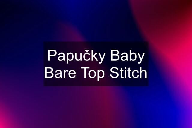 Papučky Baby Bare Top Stitch