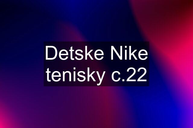 Detske Nike tenisky c.22