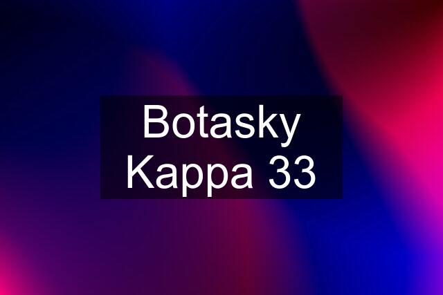 Botasky Kappa 33