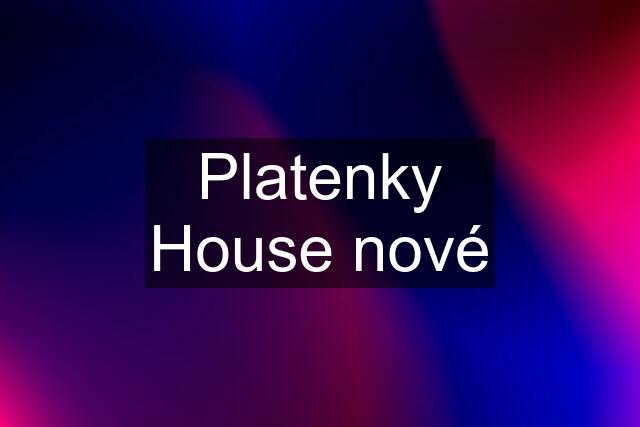 Platenky House nové