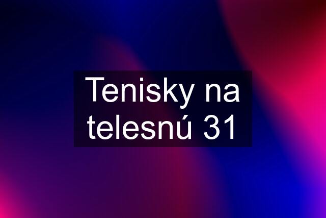 Tenisky na telesnú 31