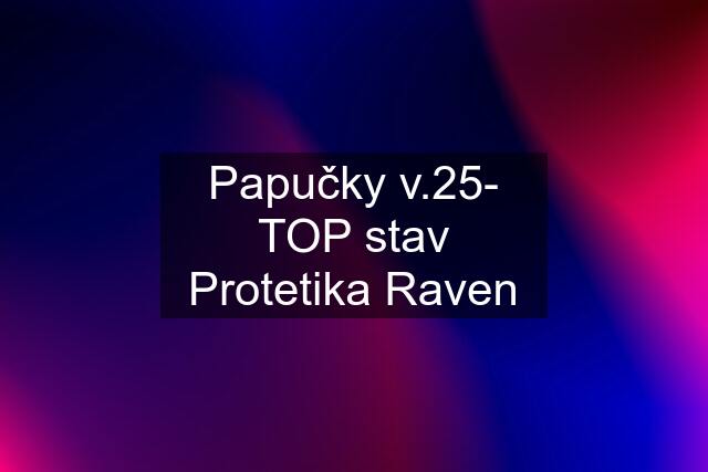 Papučky v.25- TOP stav Protetika Raven