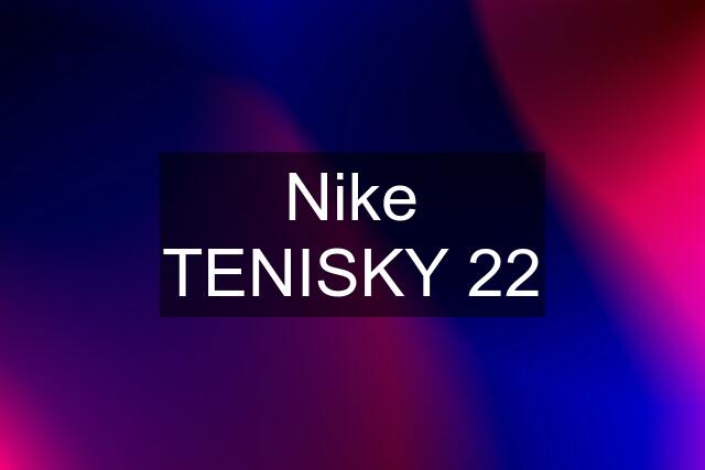 Nike TENISKY 22