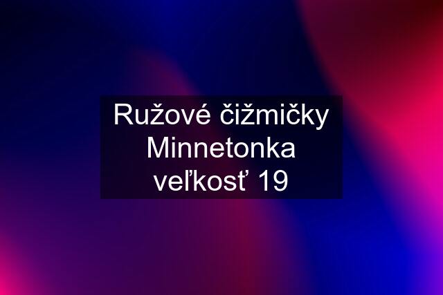 Ružové čižmičky Minnetonka veľkosť 19