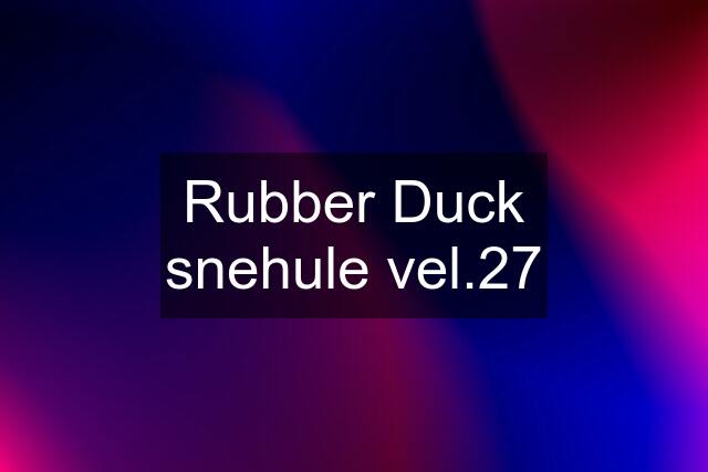 Rubber Duck snehule vel.27